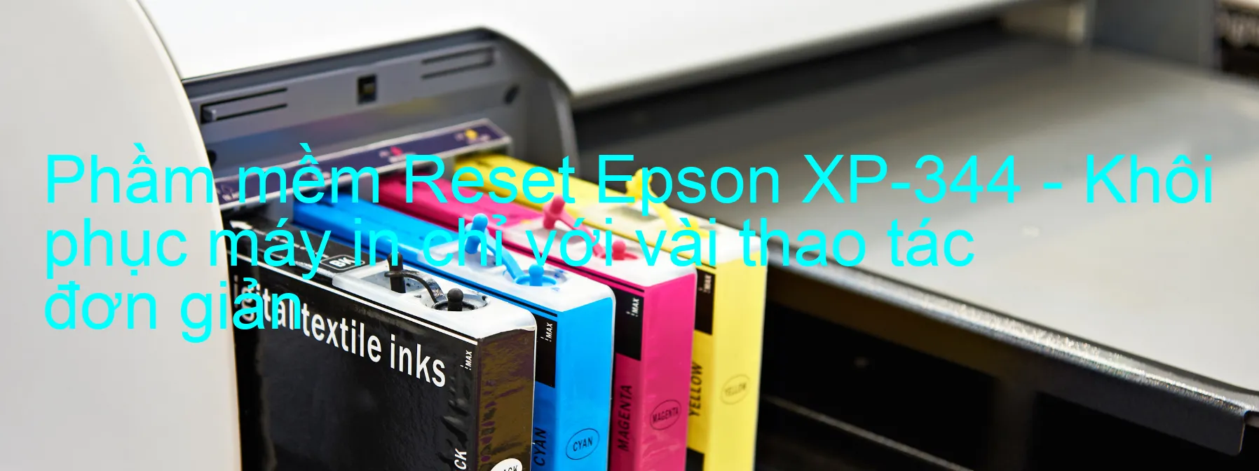 Phầm mềm Reset Epson XP-344 - Khôi phục máy in chỉ với vài thao tác đơn giản