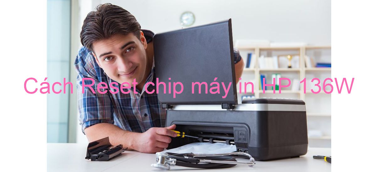 Cách Reset chip máy in HP 136W