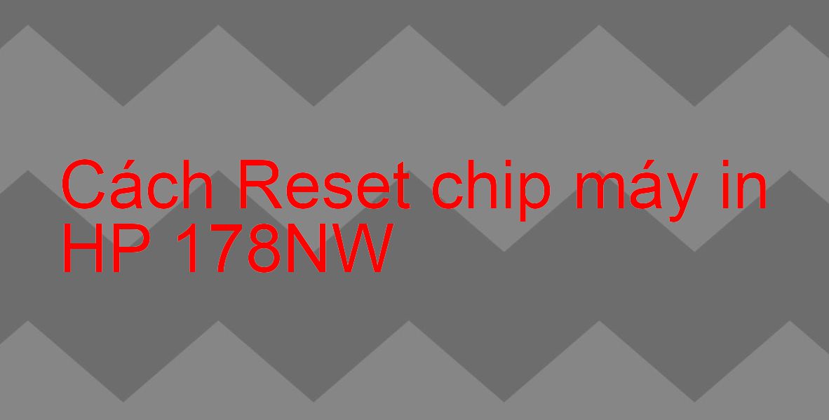 Cách Reset chip máy in HP 178NW