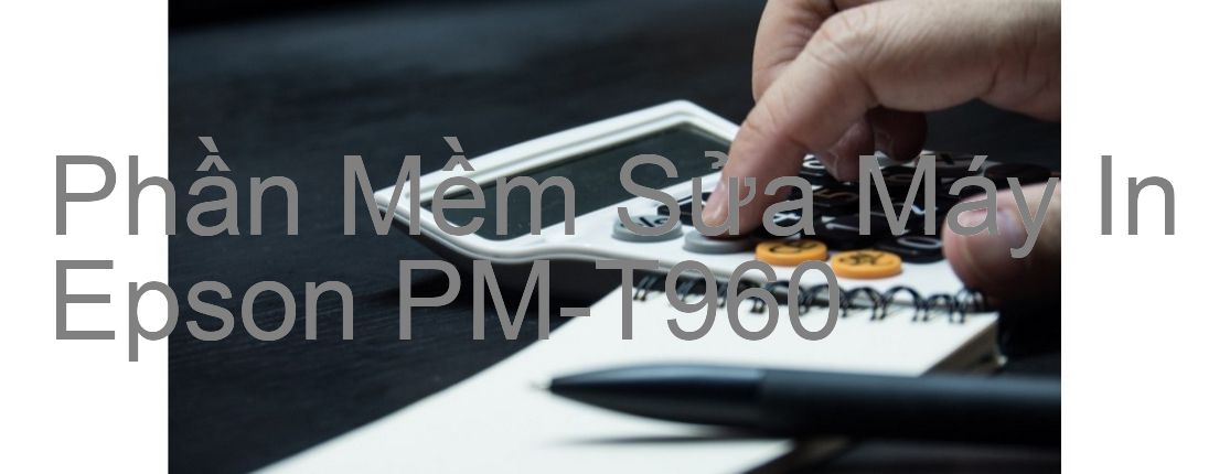 Download phần mềm để sửa Epson PM-T960