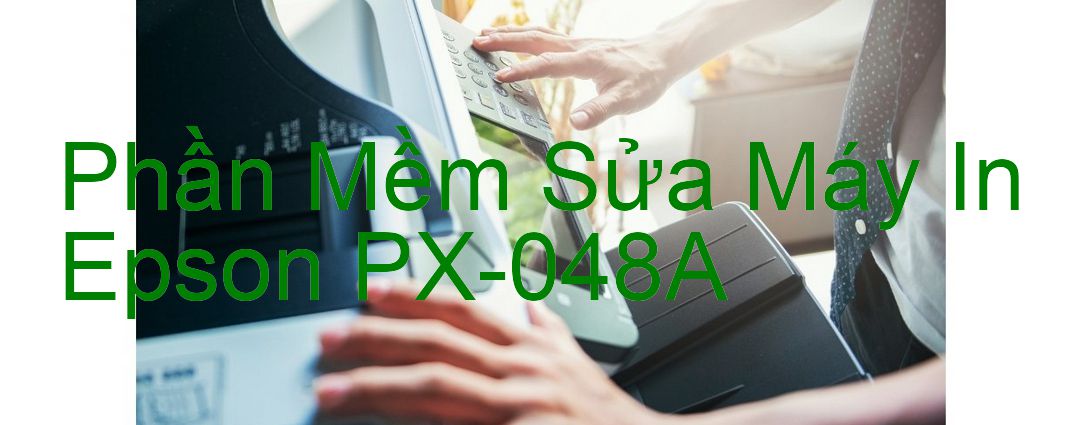Download phần mềm để sửa Epson PX-048A