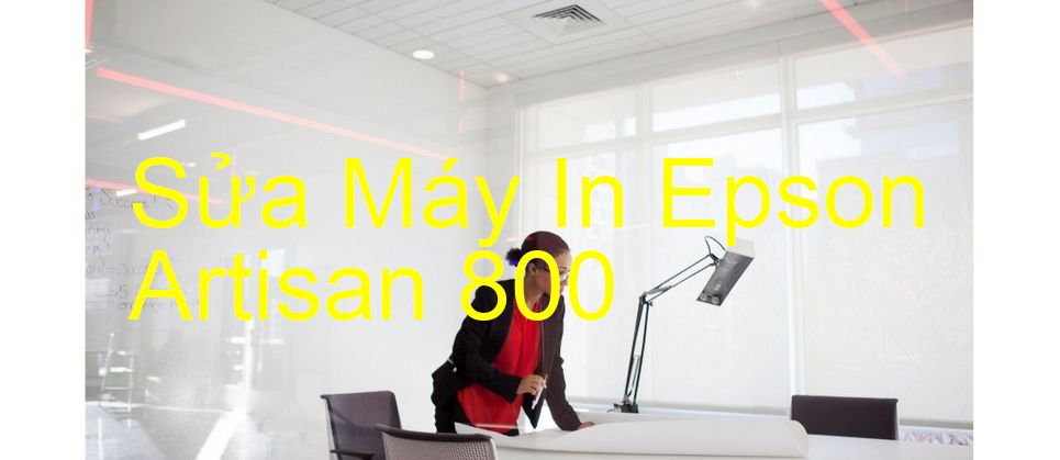 Sửa Máy In Epson Artisan 800 - Chuyên Nghiệp - Giá Rẻ