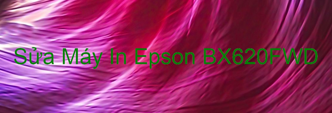 Sửa Máy In Epson BX620FWD - Chuyên Nghiệp - Giá Rẻ