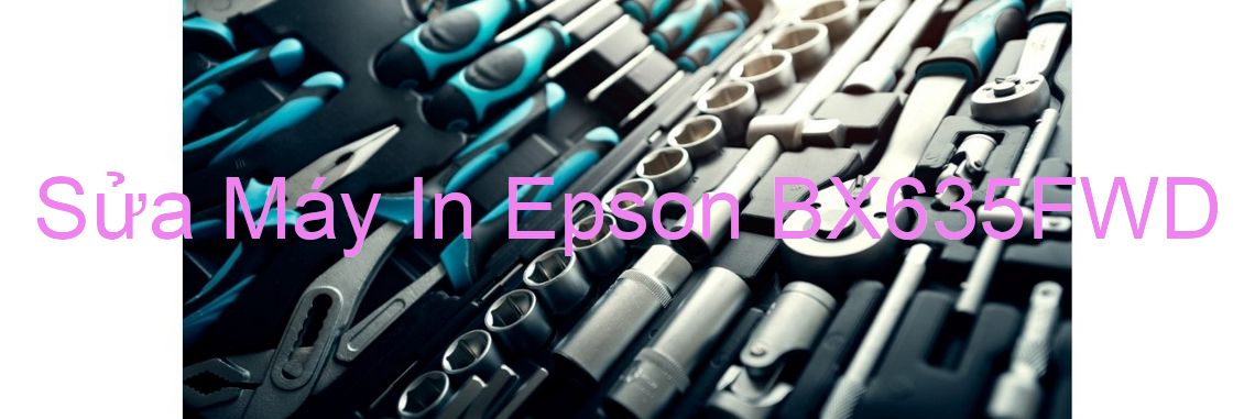 Sửa Máy In Epson BX635FWD - Chuyên Nghiệp - Giá Rẻ