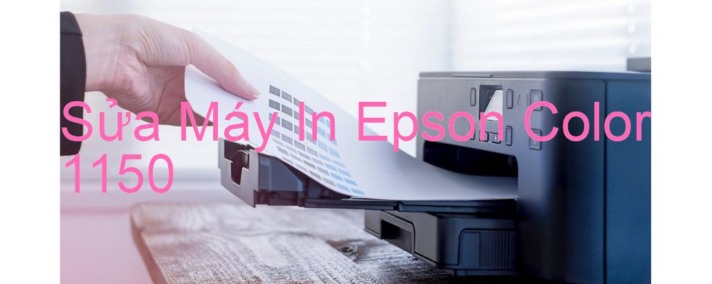 Sửa Máy In Epson Color 1150 - Chuyên Nghiệp - Giá Rẻ