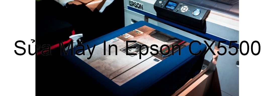 Sửa Máy In Epson CX5500 - Chuyên Nghiệp - Giá Rẻ