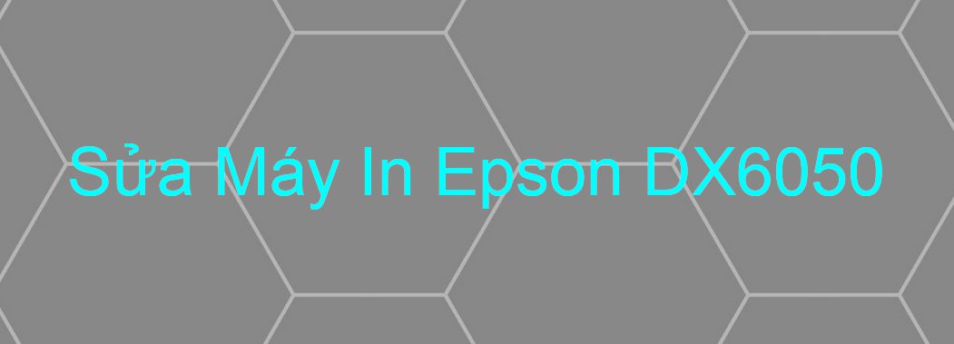 Sửa Máy In Epson DX6050 - Chuyên Nghiệp - Giá Rẻ