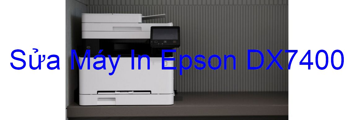 Sửa Máy In Epson DX7400 - Chuyên Nghiệp - Giá Rẻ