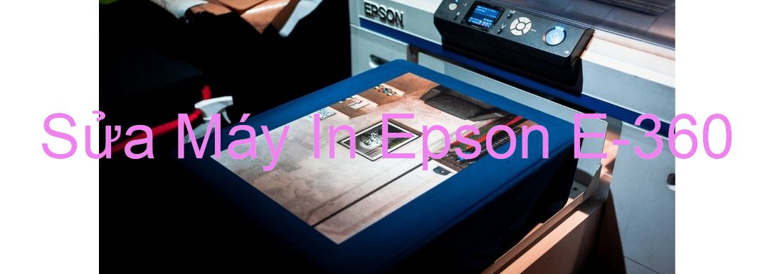Sửa Máy In Epson E-360 - Chuyên Nghiệp - Giá Rẻ