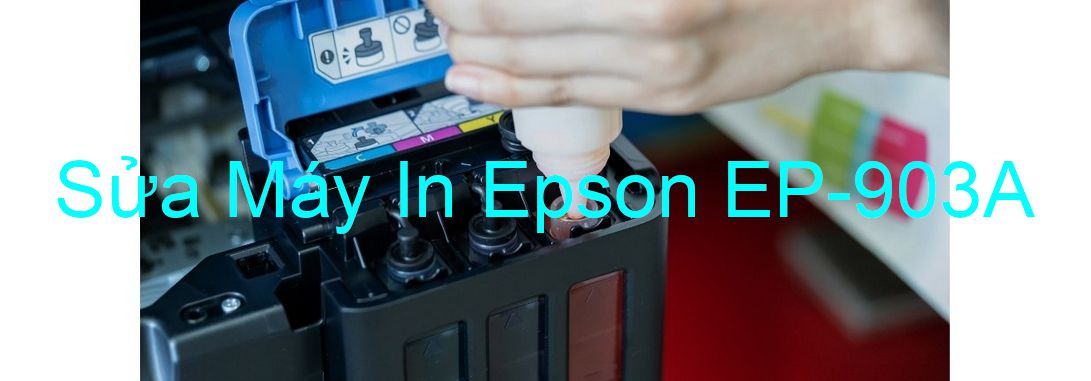 Sửa Máy In Epson EP-903A - Chuyên Nghiệp - Giá Rẻ