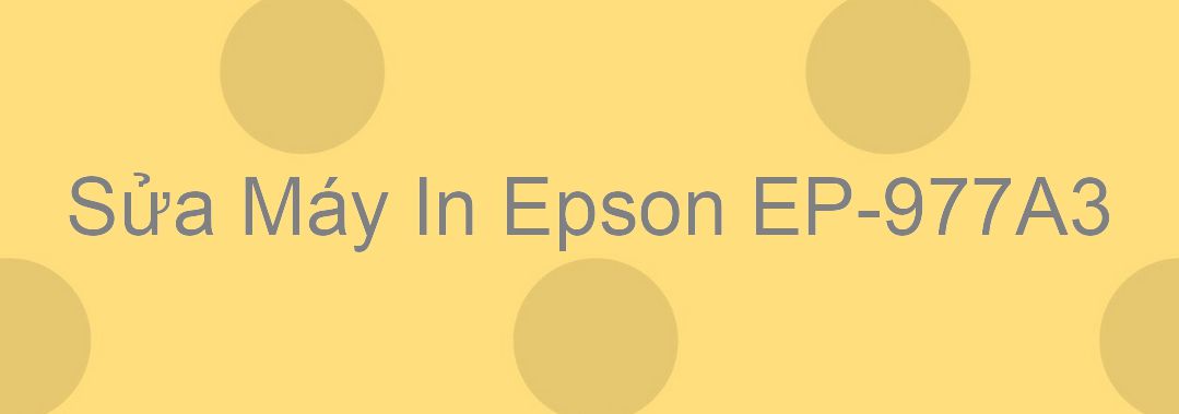 Sửa Máy In Epson EP-977A3 - Chuyên Nghiệp - Giá Rẻ