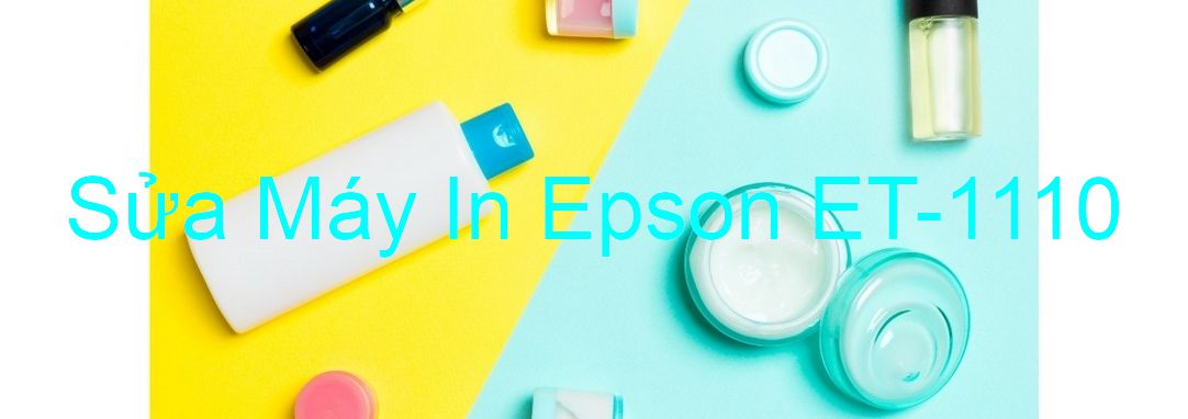 Sửa Máy In Epson ET-1110 - Chuyên Nghiệp - Giá Rẻ