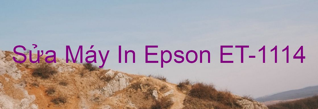 Sửa Máy In Epson ET-1114 - Chuyên Nghiệp - Giá Rẻ