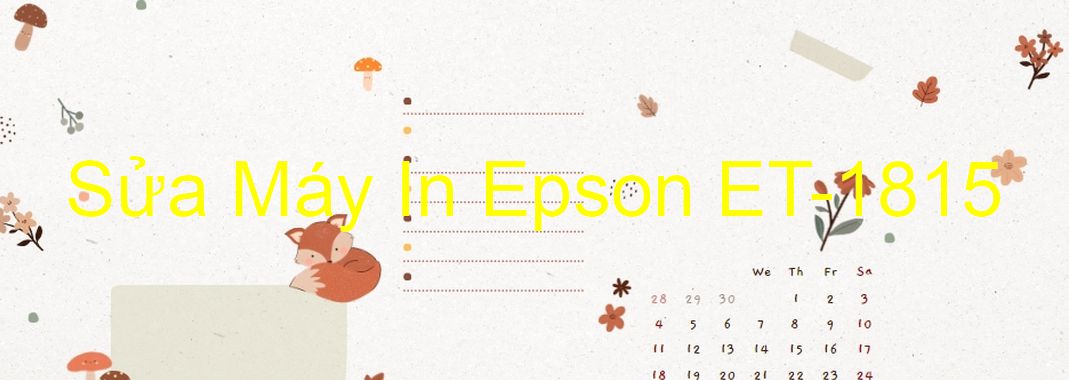 Sửa Máy In Epson ET-1815 - Chuyên Nghiệp - Giá Rẻ