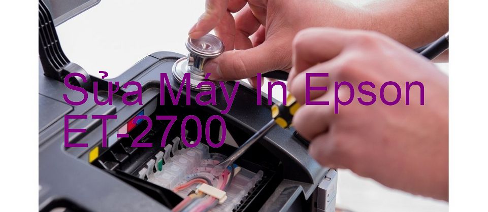 Sửa Máy In Epson ET-2700 - Chuyên Nghiệp - Giá Rẻ