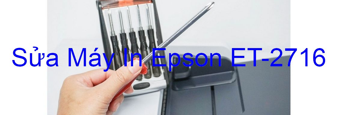 Sửa Máy In Epson ET-2716 - Chuyên Nghiệp - Giá Rẻ