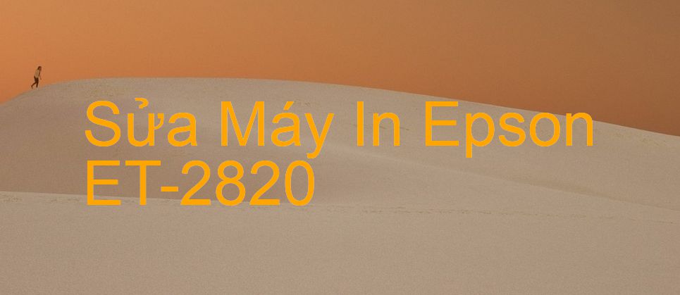 Sửa Máy In Epson ET-2820 - Chuyên Nghiệp - Giá Rẻ