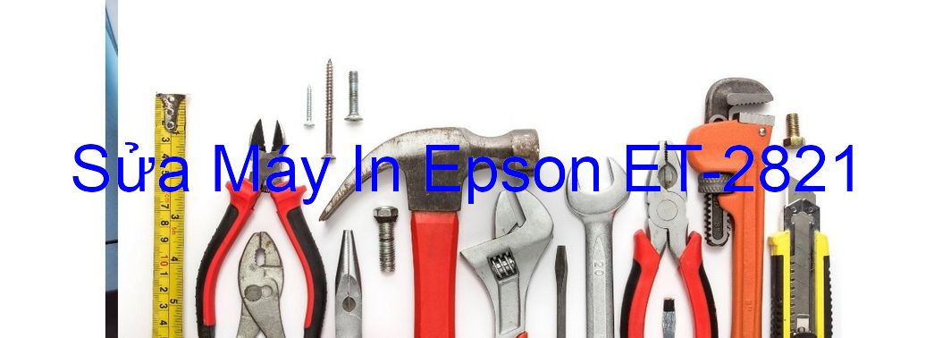 Sửa Máy In Epson ET-2821 - Chuyên Nghiệp - Giá Rẻ