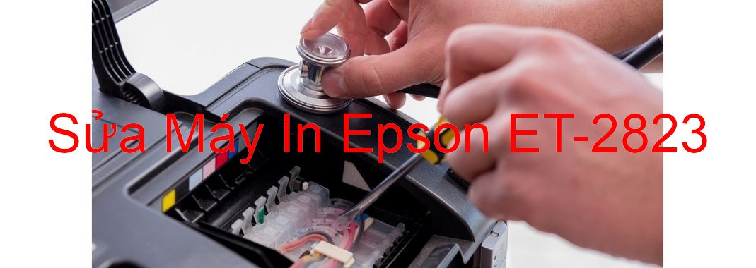 Sửa Máy In Epson ET-2823 - Chuyên Nghiệp - Giá Rẻ