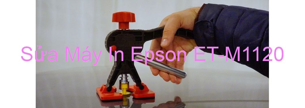 Sửa Máy In Epson ET-M1120 - Chuyên Nghiệp - Giá Rẻ