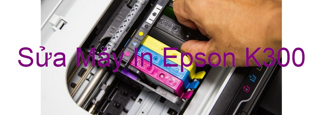 Sửa Máy In Epson K300 - Chuyên Nghiệp - Giá Rẻ