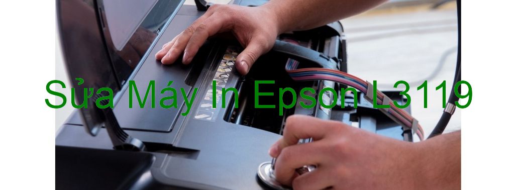 Sửa Máy In Epson L3119 - Chuyên Nghiệp - Giá Rẻ