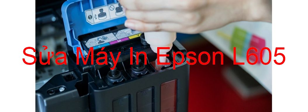 Sửa Máy In Epson L605 - Chuyên Nghiệp - Giá Rẻ