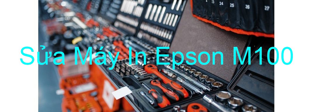 Sửa Máy In Epson M100 - Chuyên Nghiệp - Giá Rẻ