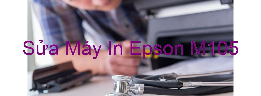 Sửa Máy In Epson M105 - Chuyên Nghiệp - Giá Rẻ