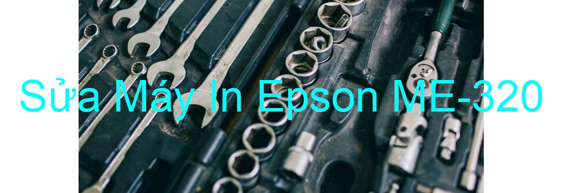 Sửa Máy In Epson ME-320 - Chuyên Nghiệp - Giá Rẻ