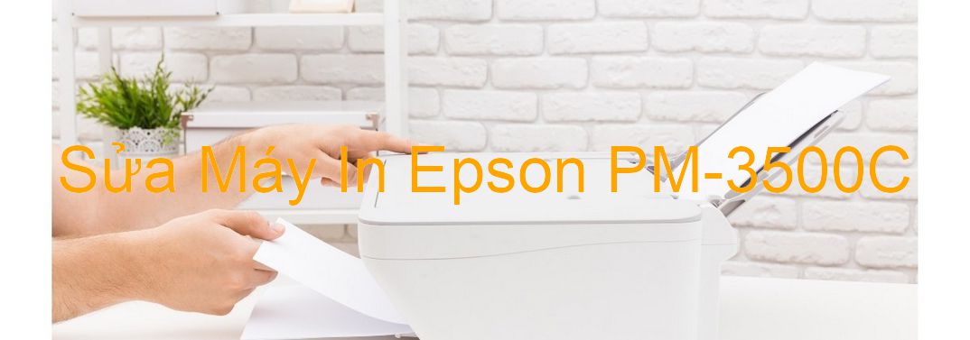 Sửa Máy In Epson PM-3500C - Chuyên Nghiệp - Giá Rẻ
