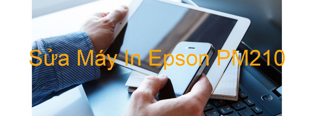 Sửa Máy In Epson PM210 - Chuyên Nghiệp - Giá Rẻ