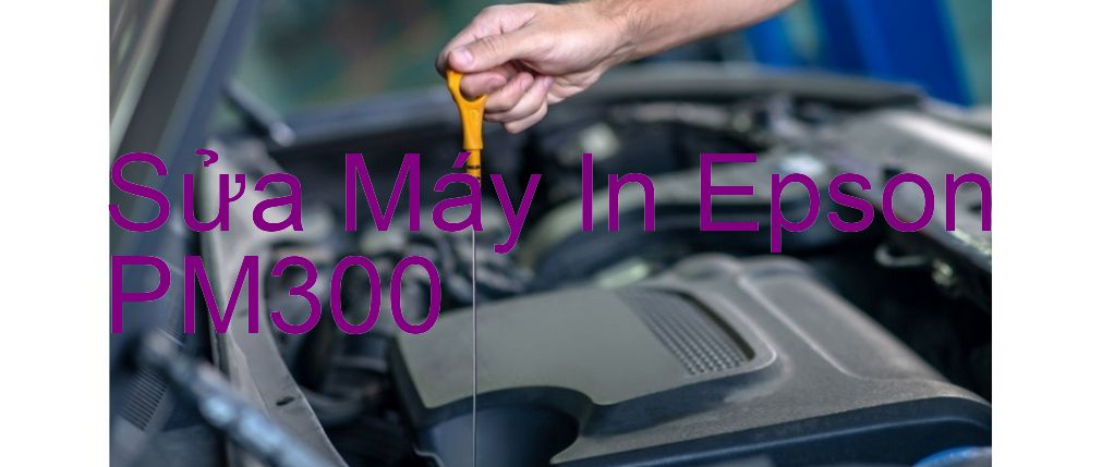 Sửa Máy In Epson PM300 - Chuyên Nghiệp - Giá Rẻ