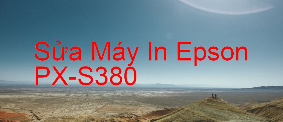Sửa Máy In Epson PX-S380 - Chuyên Nghiệp - Giá Rẻ