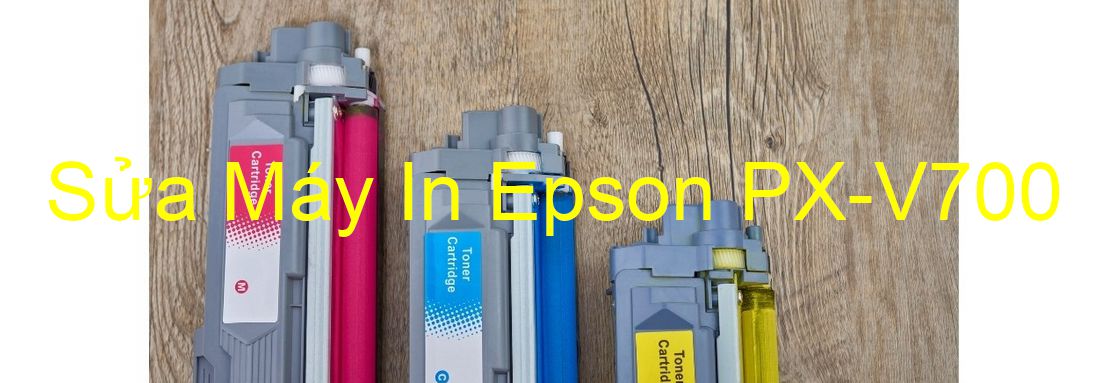 Sửa Máy In Epson PX-V700 - Chuyên Nghiệp - Giá Rẻ