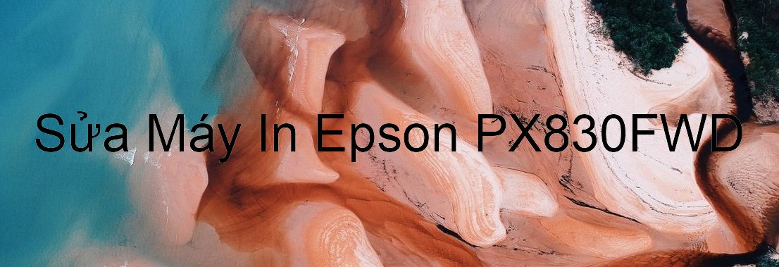 Sửa Máy In Epson PX830FWD - Chuyên Nghiệp - Giá Rẻ