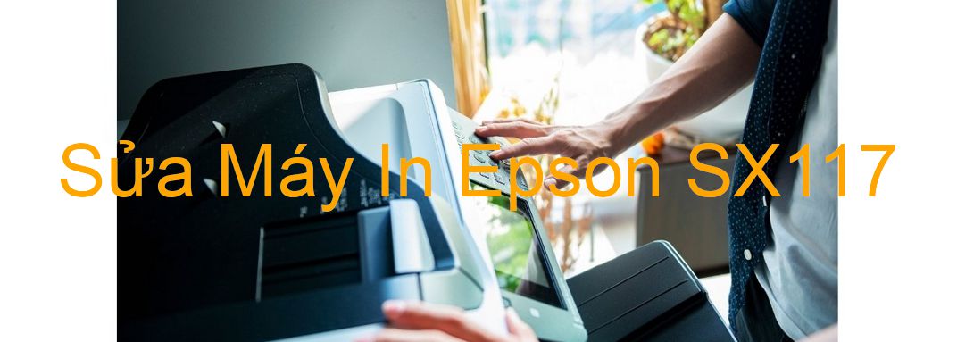 Sửa Máy In Epson SX117 - Chuyên Nghiệp - Giá Rẻ
