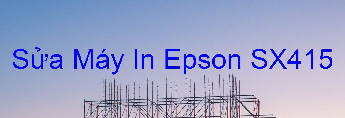 Sửa Máy In Epson SX415 - Chuyên Nghiệp - Giá Rẻ