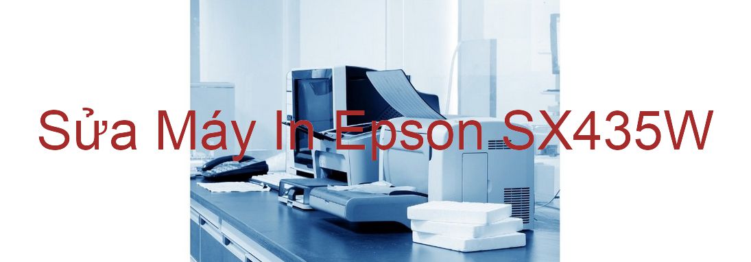 Sửa Máy In Epson SX435W - Chuyên Nghiệp - Giá Rẻ