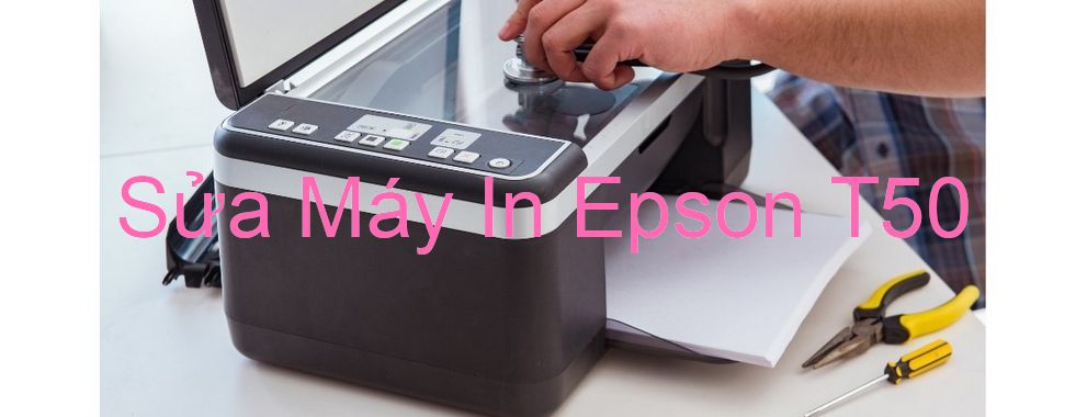 Sửa Máy In Epson T50 - Chuyên Nghiệp - Giá Rẻ