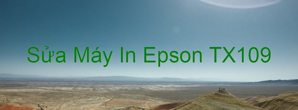 Sửa Máy In Epson TX109 - Chuyên Nghiệp - Giá Rẻ