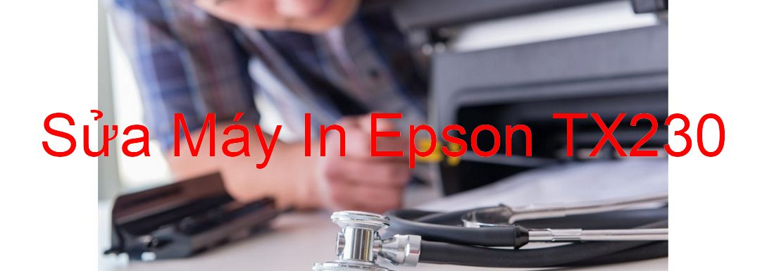 Sửa Máy In Epson TX230 - Chuyên Nghiệp - Giá Rẻ