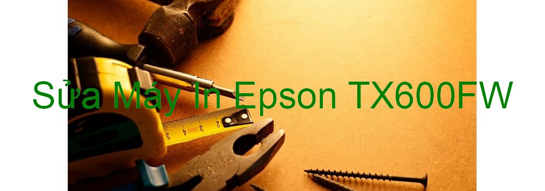 Sửa Máy In Epson TX600FW - Chuyên Nghiệp - Giá Rẻ