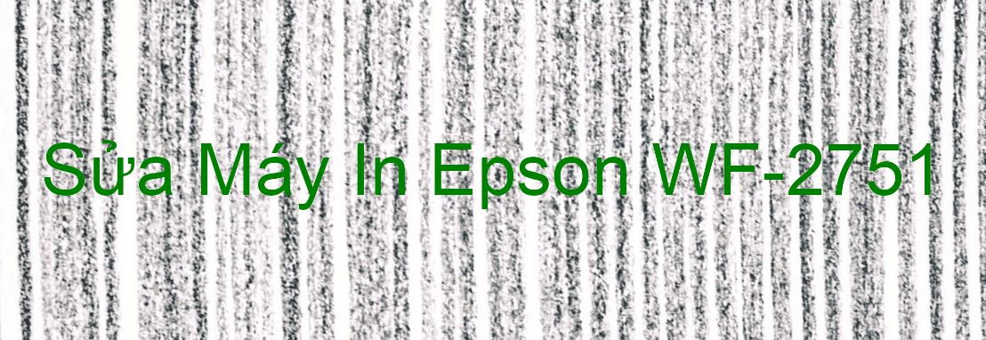 Sửa Máy In Epson WF-2751 - Chuyên Nghiệp - Giá Rẻ