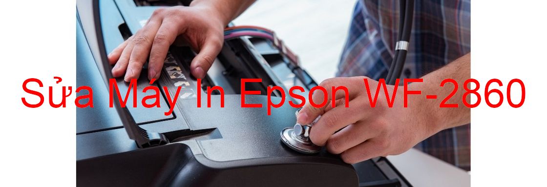 Sửa Máy In Epson WF-2860 - Chuyên Nghiệp - Giá Rẻ