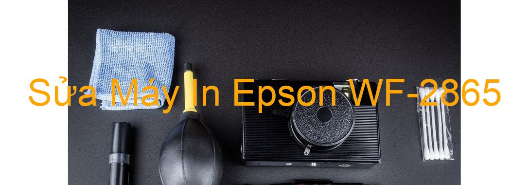 Sửa Máy In Epson WF-2865 - Chuyên Nghiệp - Giá Rẻ