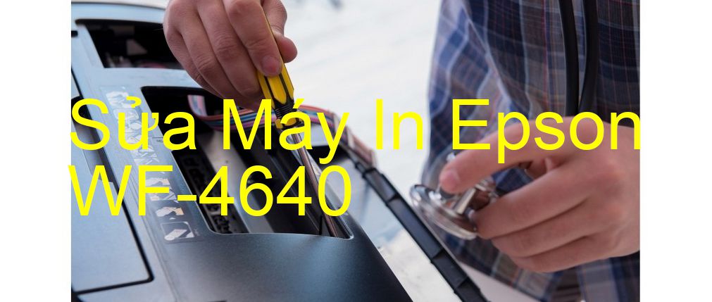 Sửa Máy In Epson WF-4640 - Chuyên Nghiệp - Giá Rẻ