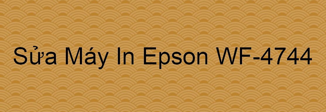 Sửa Máy In Epson WF-4744 - Chuyên Nghiệp - Giá Rẻ
