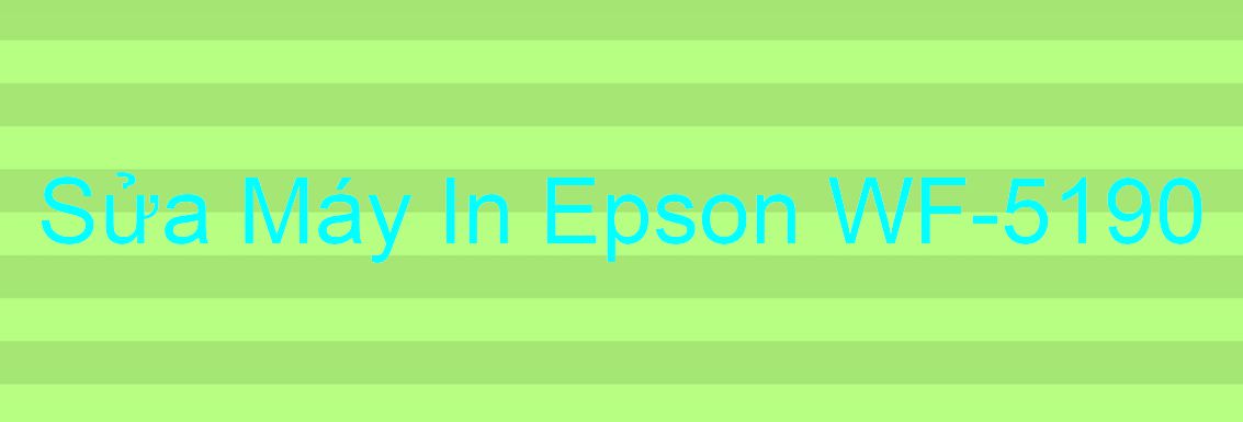 Sửa Máy In Epson WF-5190 - Chuyên Nghiệp - Giá Rẻ