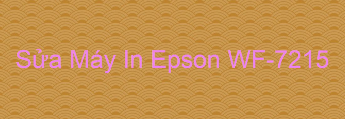 Sửa Máy In Epson WF-7215 - Chuyên Nghiệp - Giá Rẻ